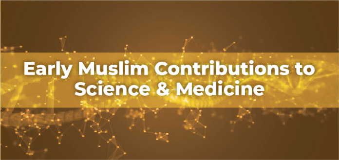 Early Muslim Contributions to Science & Medicine: